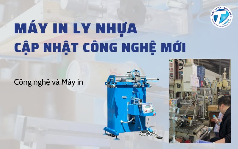 Cập Nhật Công Nghệ Và Các Loại Máy In Ly Nhựa Mới Nhất